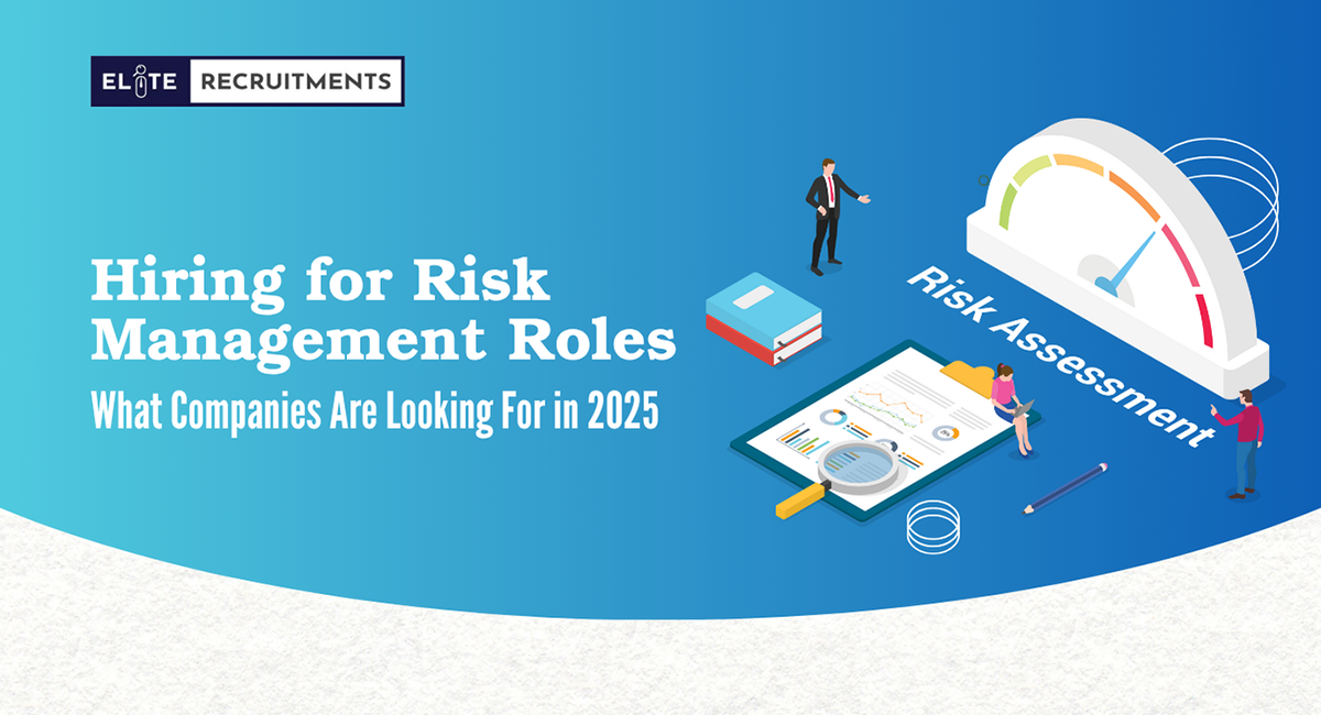 Hiring for Risk Management Roles: What Companies Are Looking For in 2025